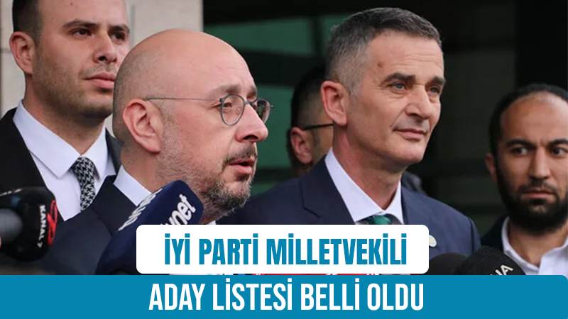 İYİ Parti milletvekili aday listesi belli oldu​​​​​​​