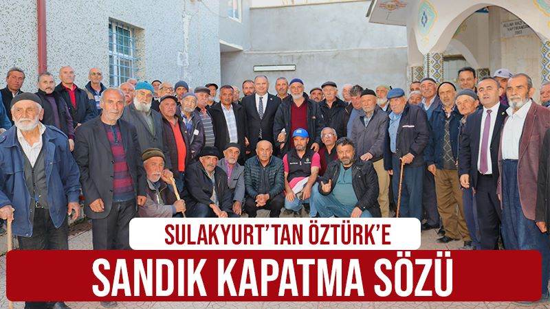 Sulakyurt’tan Öztürk’e sandık kapatma sözü 