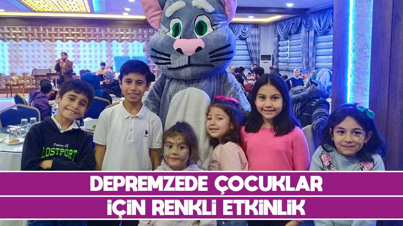 Depremzede çocuklar için renkli etkinlik 