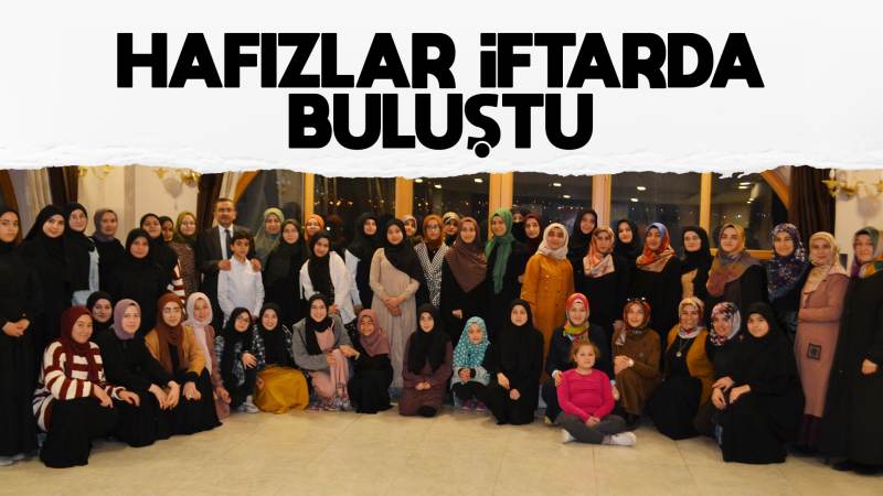 Hafızlar iftarda buluştu 