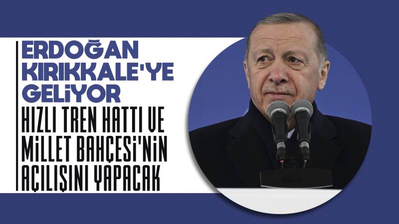 Cumhurbaşkanı Erdoğan Kırıkkale’ye geliyor