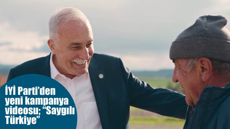 İYİ Parti’den yeni kampanya videosu; “Saygılı Türkiye”