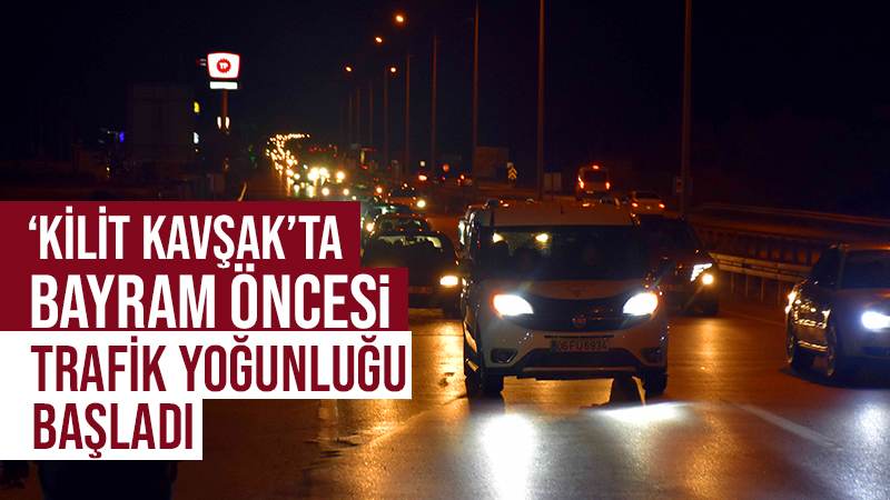 ‘Kilit kavşak’ta bayram öncesi trafik yoğunluğu başladı