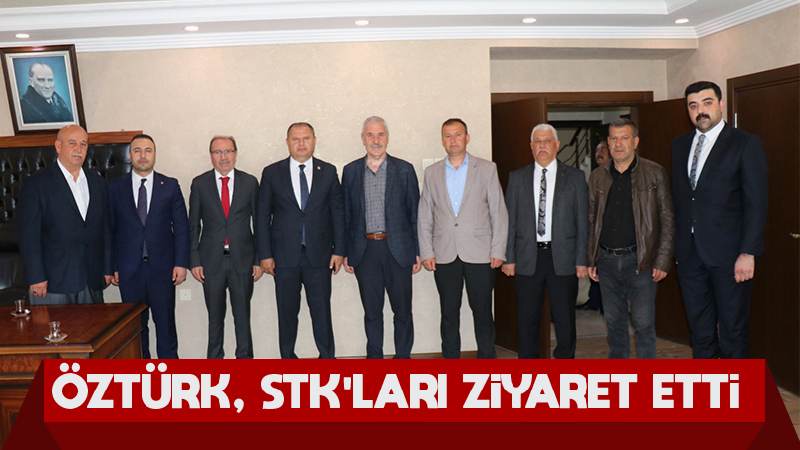 Öztürk, STK’ları ziyaret etti