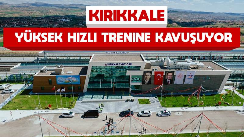 Kırıkkale yüksek hızlı trenine kavuşuyor