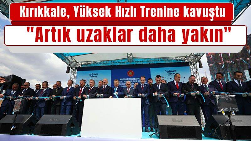 Kırıkkale’ye Yüksek Hızlı Tren hayırlı olsun 