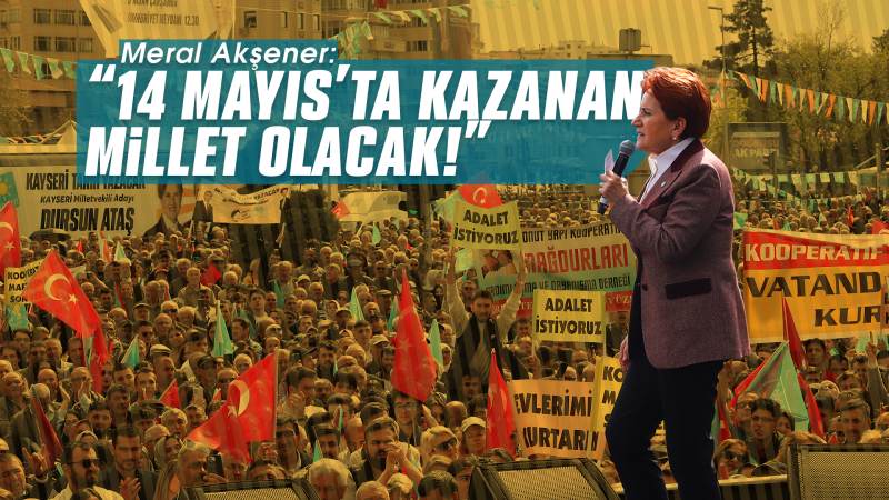 Akşener: "14 Mayıs'ta kazanan Millet olacak"