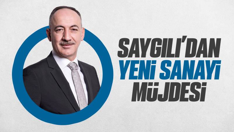 Saygılı’dan yeni sanayi müjdesi 