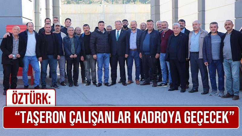 Öztürk: “Taşeron çalışanlar kadroya geçecek”