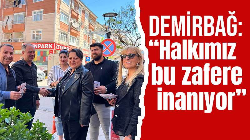 Demirbağ: “Halkımız bu zafere inanıyor” 