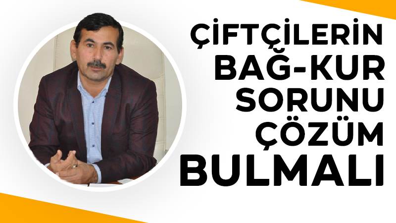 Çiftçilerin Bağ-Kur sorunu çözüm bulmalı 