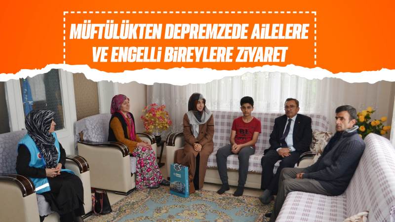 Müftülükten depremzede ailelere ve engelli bireylere ziyaret