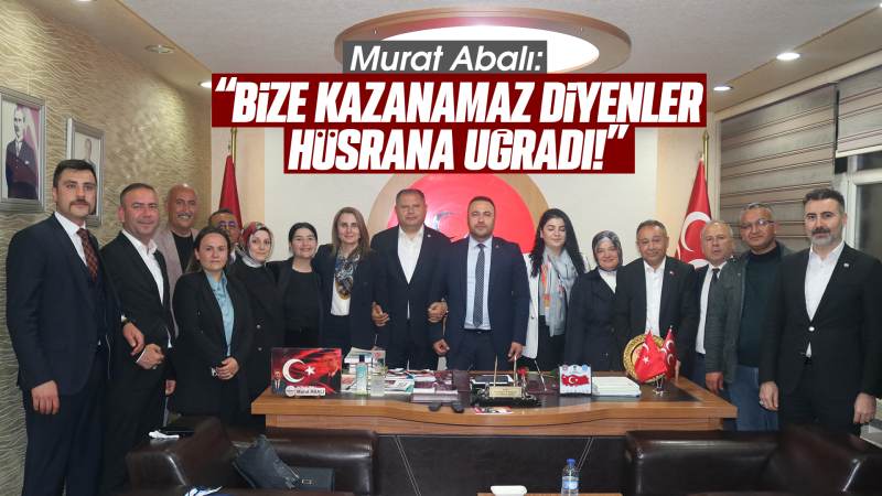 Abalı: “Bize kazanamaz diyenler hüsrana uğradı!”