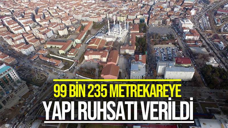 99 bin 235 metrekareye yapı ruhsatı verildi 