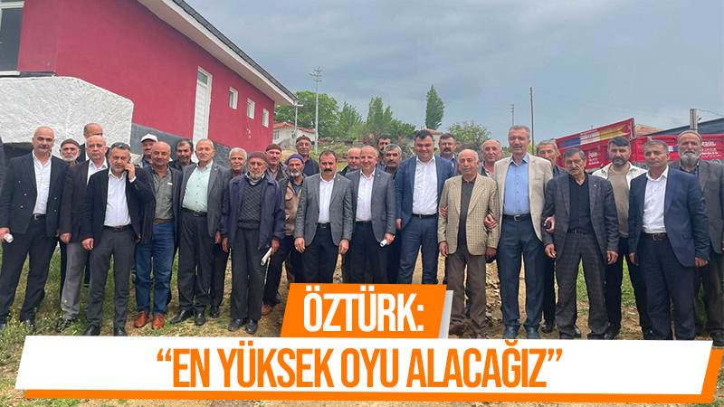 Öztürk: “En yüksek oyu alacağız”