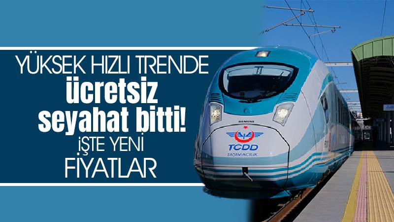 Yüksek Hızlı Trende ücretsiz seyahat bitti! İşte yeni fiyatlar 