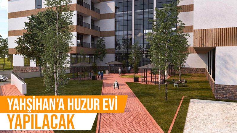 Yahşihan’a huzur evi yapılacak 