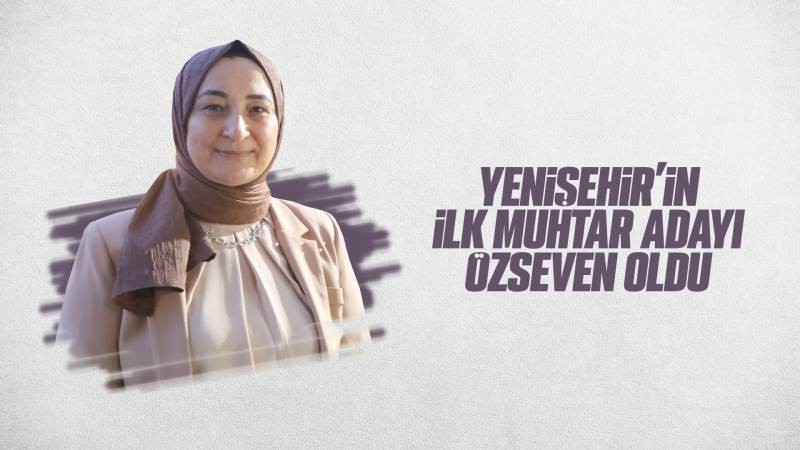 Yenişehir’in ilk muhtar adayı Özseven oldu 