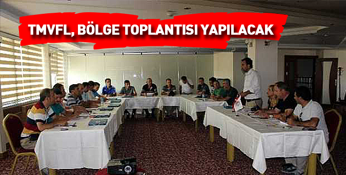 TMVFL, bölge toplantısı yapılacak