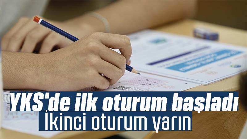 YKS'de ilk oturum başladı