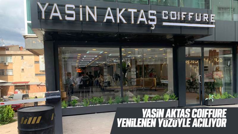 Yasin Aktaş Coıffure yenilenen yüzüyle açılıyor 