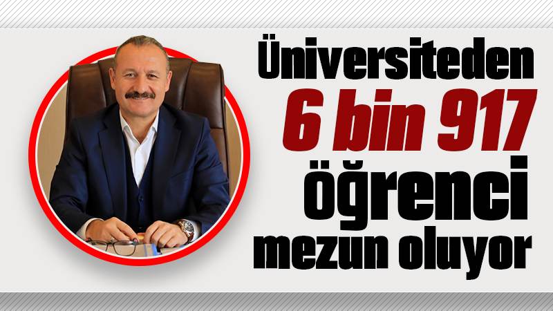 Üniversiteden 6 bin 917 öğrenci mezun oluyor 