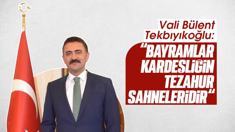 Tekbıyıkoğlu: “Bayramlar kardeşliğin tezahür sahneleridir”