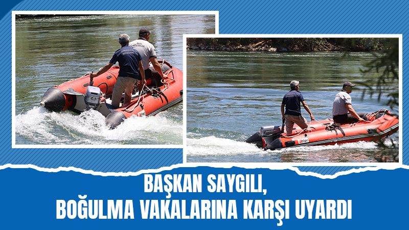 Başkan Saygılı, boğulma vakalarına karşı uyardı 