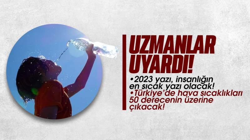 Uzmanlar uyardı! “Türkiye’de hava sıcaklığı 50 derecenin üstüne çıkacak”