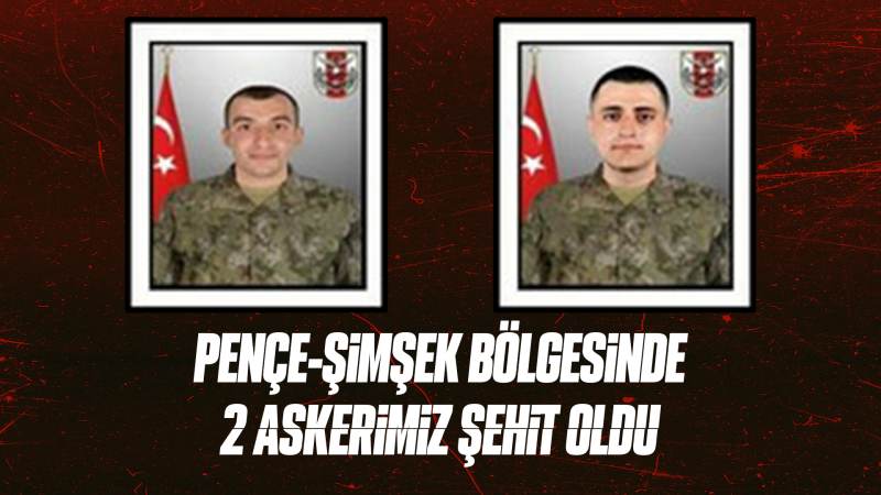 Pençe-Şimşek bölgesinde 2 asker şehit oldu