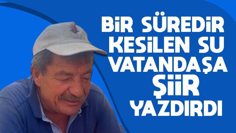 Bir süredir kesilen su vatandaşa şiir yazdırdı