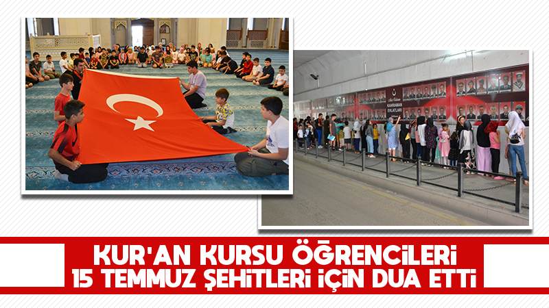 Kur’an kursu öğrencileri, 15 Temmuz şehitleri için dua etti