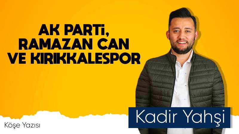 AK Parti, Ramazan Can ve Kırıkkalespor