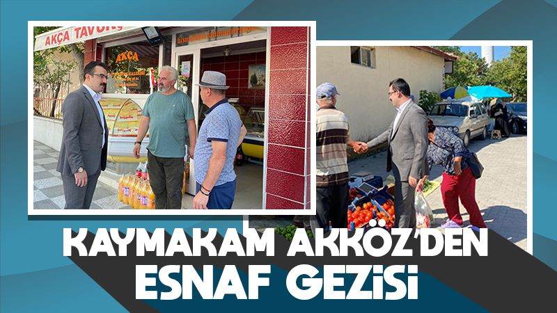 Kaymakam Akköz’den esnaf gezisi 