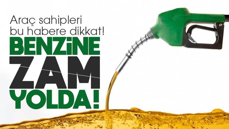 Benzine bir zam daha geliyor 