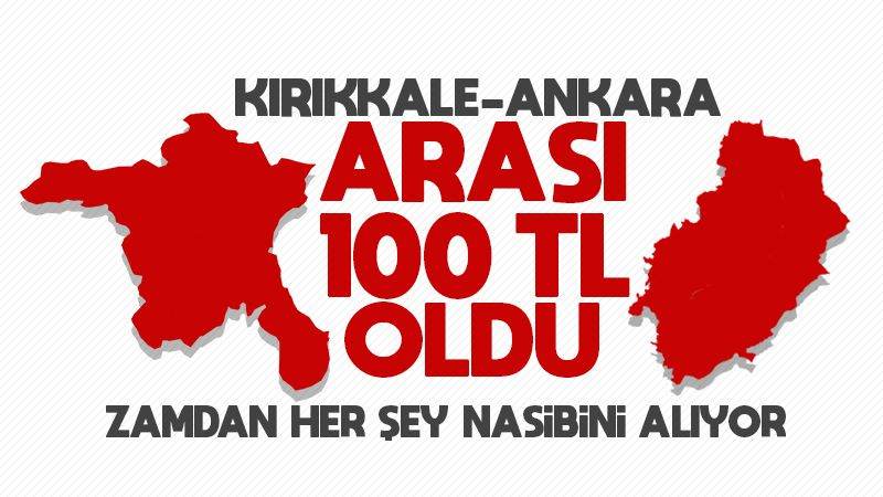 Kırıkkale-Ankara arası 100 TL oldu 