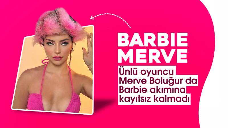 Merve Boluğur Barbie akımına uydu