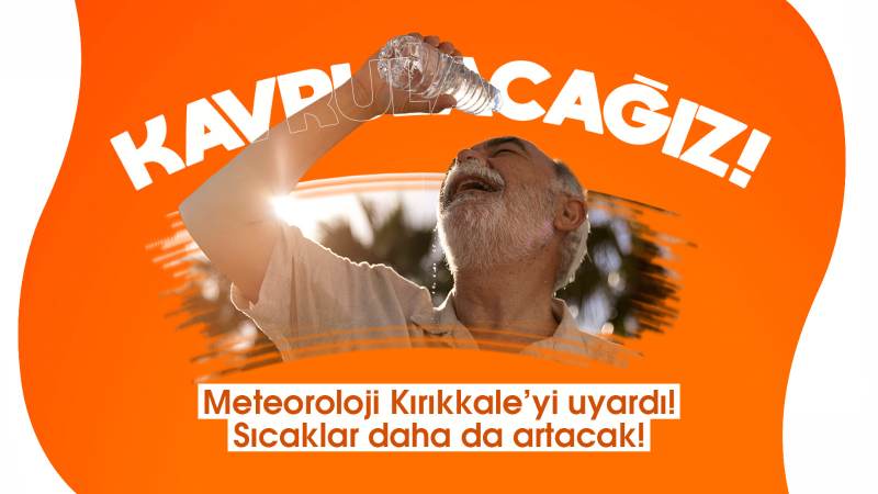 Sıcaklıklar daha da artacak 