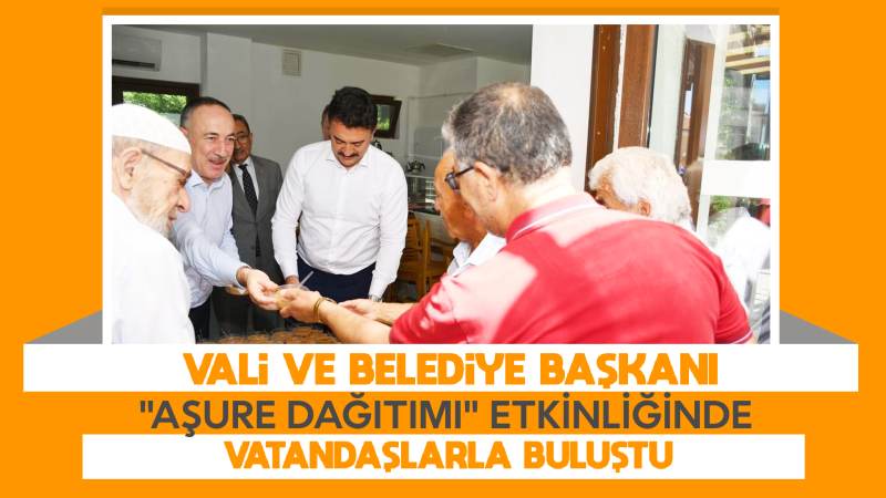 Vali ve Belediye Başkanı "Aşure Dağıtımı" etkinliğinde vatandaşlarla buluştu