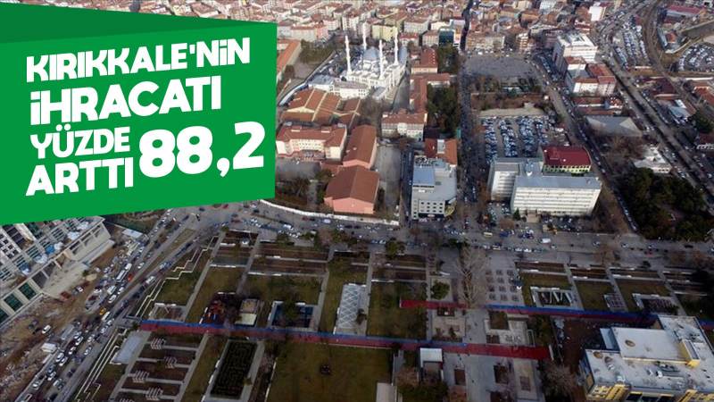 Kırıkkale’nin ihracatı yüzde 88,2 arttı