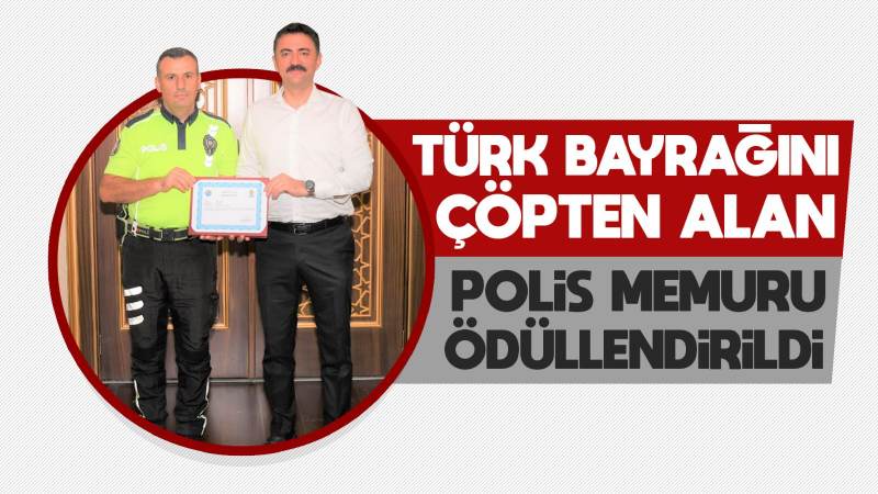 Türk bayrağını çöpten alan polis memuru ödüllendirildi 