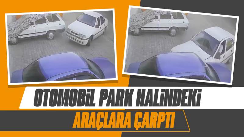 Otomobil park halindeki araçlara çarptı 