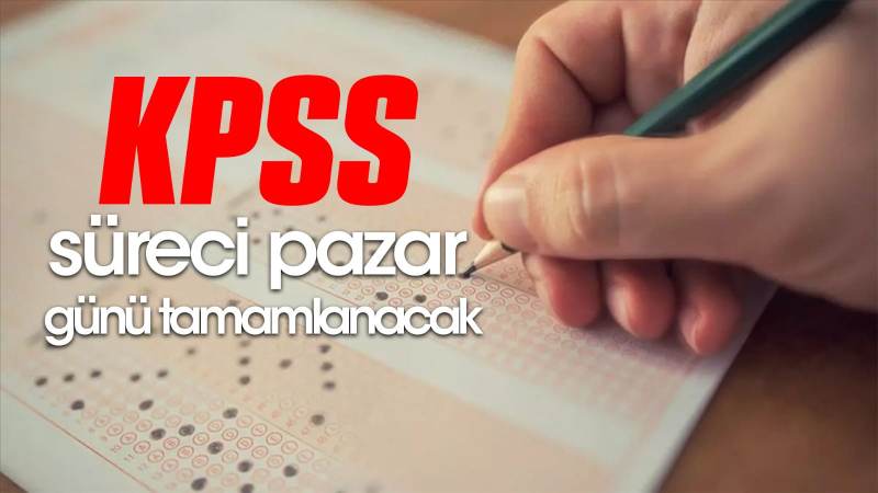 KPSS süreci pazar günü tamamlanacak