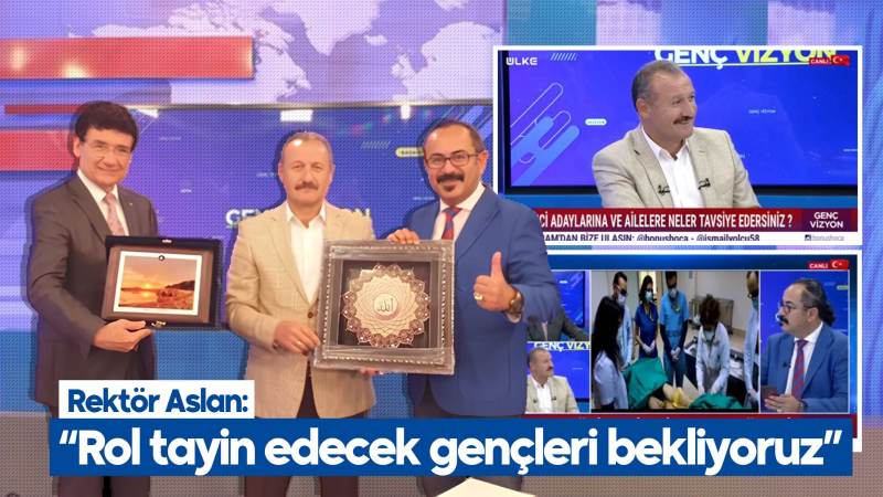 Rektör Aslan: “Rol tayin edecek gençleri bekliyoruz”