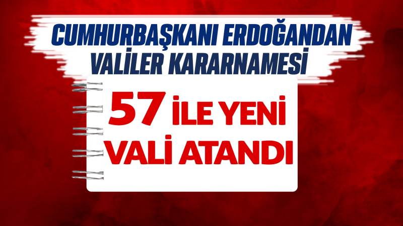 Valiler kararnamesi Resmi Gazete'de! 57 ile yeni vali atandı​​​​​​​