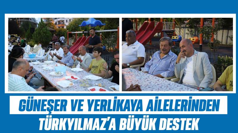 Güneşer ve Yerlikaya Ailelerinden Türkyılmaz’a Büyük Destek