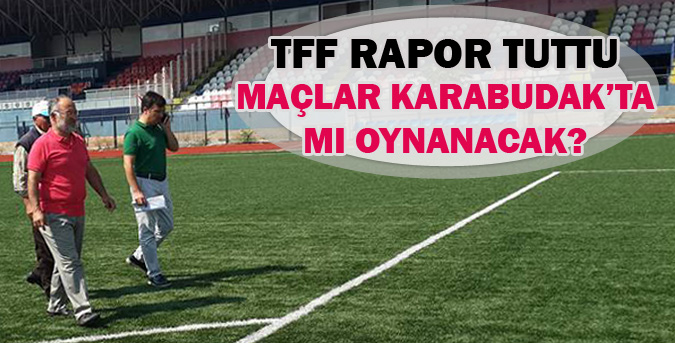 Maçlar Karabudak'ta mı oynanacak?