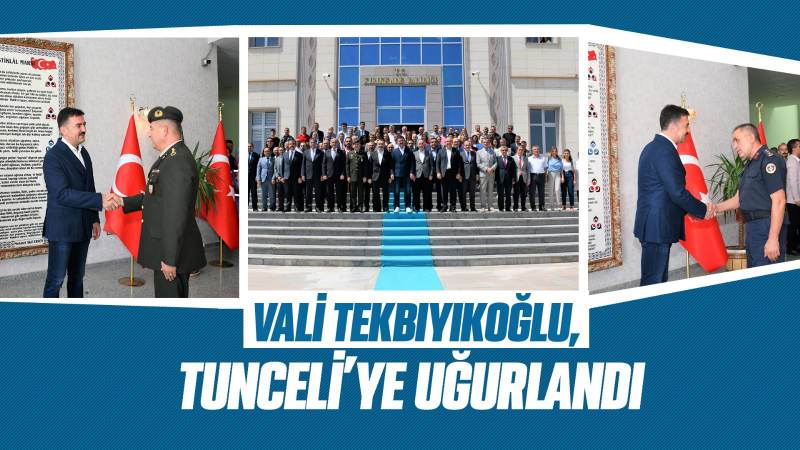 Vali Tekbıyıkoğlu, Tunceli’ye uğurlandı 