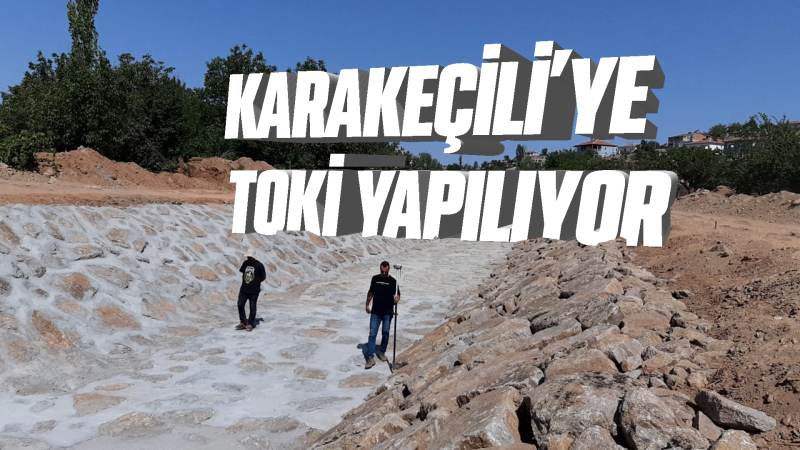 Karakeçili’ye TOKİ yapılıyor 