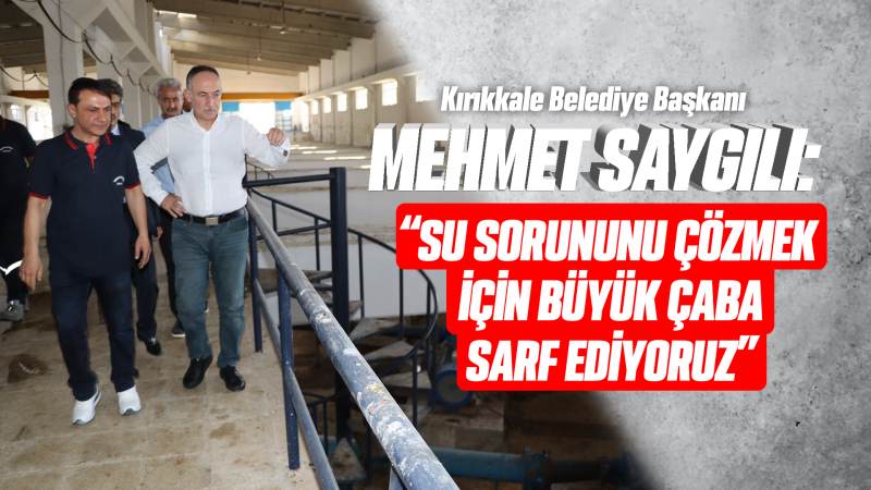 Saygılı: “Su sorununu çözmek için büyük çaba sarf ediyoruz”